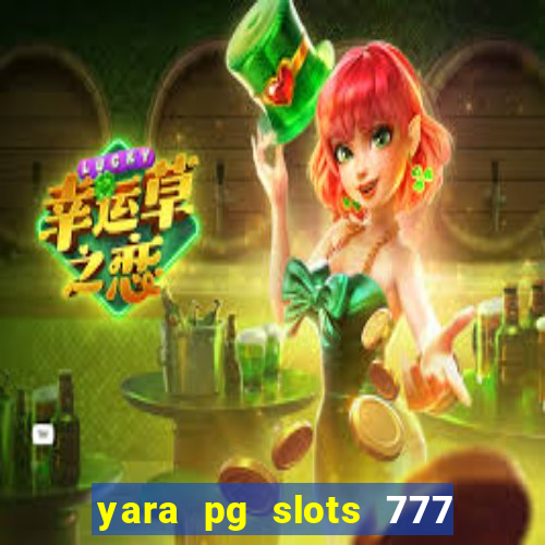 yara pg slots 777 paga mesmo